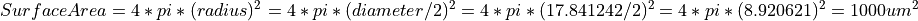 Surface Area = 4 * pi * (radius)^2 = 4 * pi * (diameter / 2)^2 = 4 * pi * (17.841242 / 2)^2 = 4 * pi * (8.920621)^2 = 1000 um^2